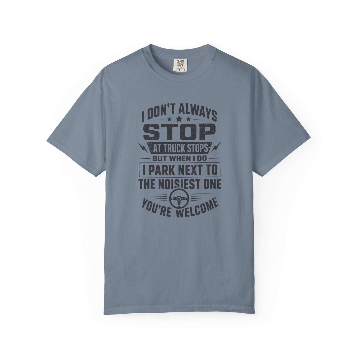 Truck Stop Humor T-Shirt — "I Park Next to the Noisiest One" Driver Tee