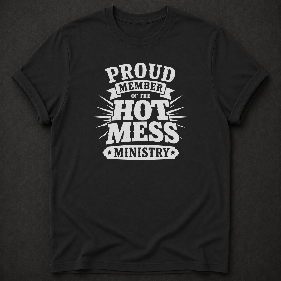 Proud Member Of The Hot Mess Ministry T-Shirt - Funny Christian Church Graphic Tee