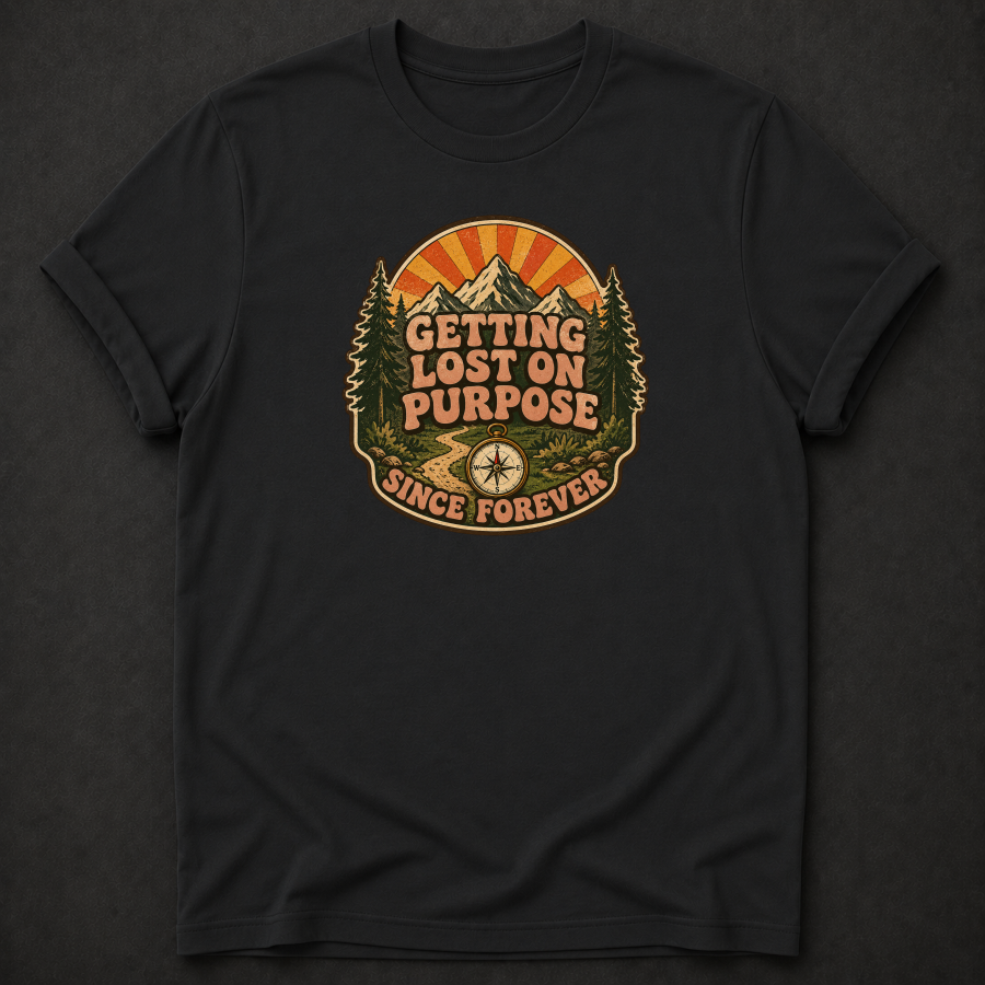 Getting Lost On Purpose Since Forever T-Shirt - Funny Hiking Adventure Graphic Tee