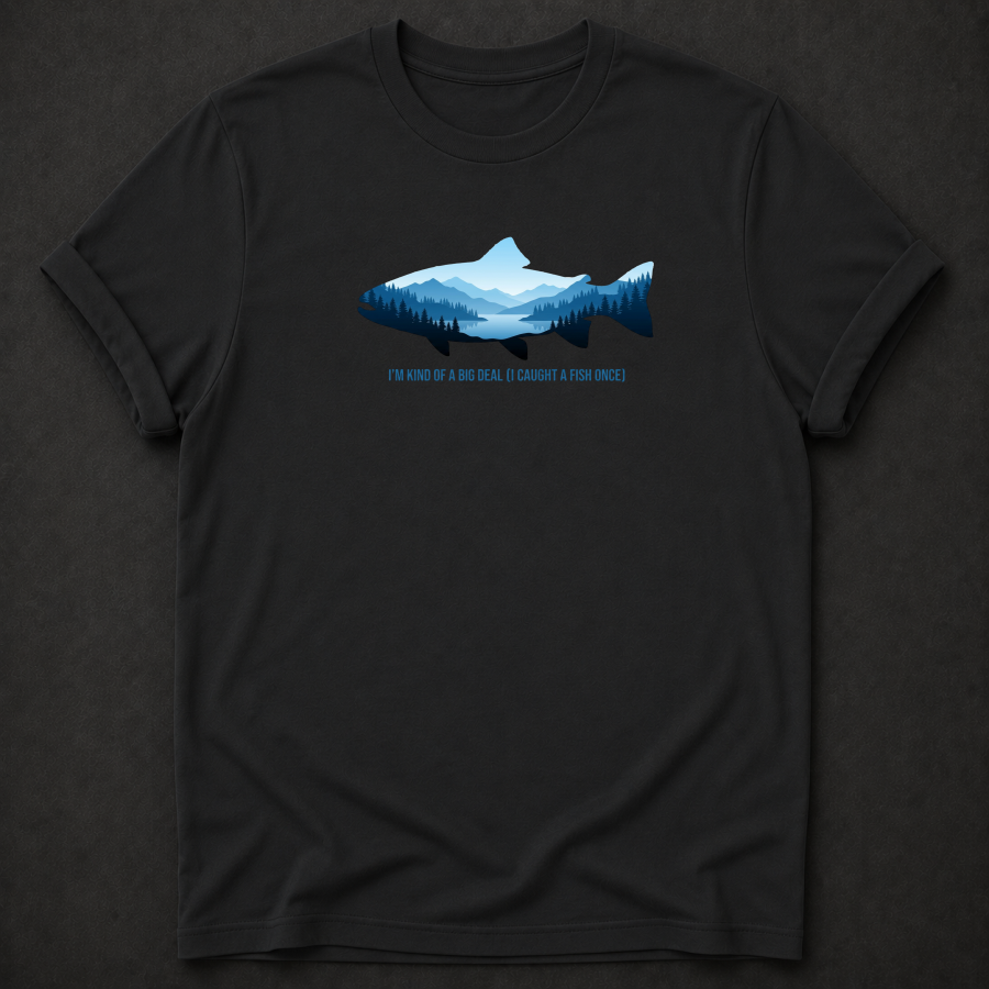 I'm Kind Of A Big Deal I Caught A Fish Once T-Shirt - Funny Fishing Graphic Tee