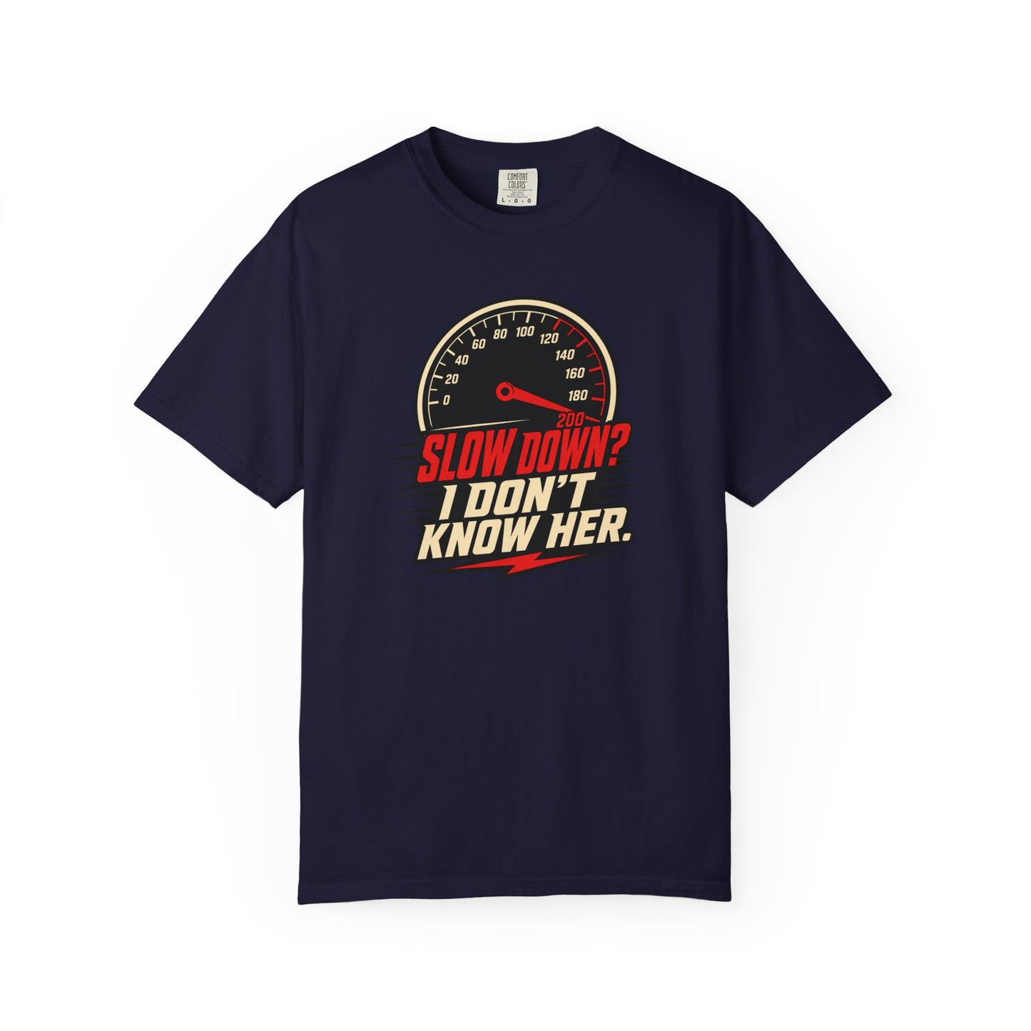 Slow Down I Don't Know Her T-Shirt | Funny Speed Racing Graphic Tee