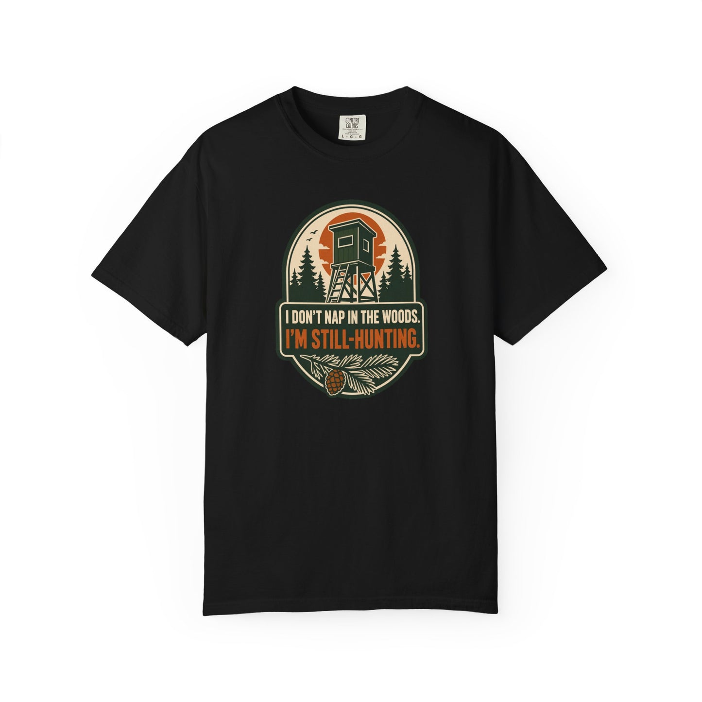 I Don't Nap In The Woods I'm Still-Hunting T-Shirt | Funny Hunting Graphic Tee