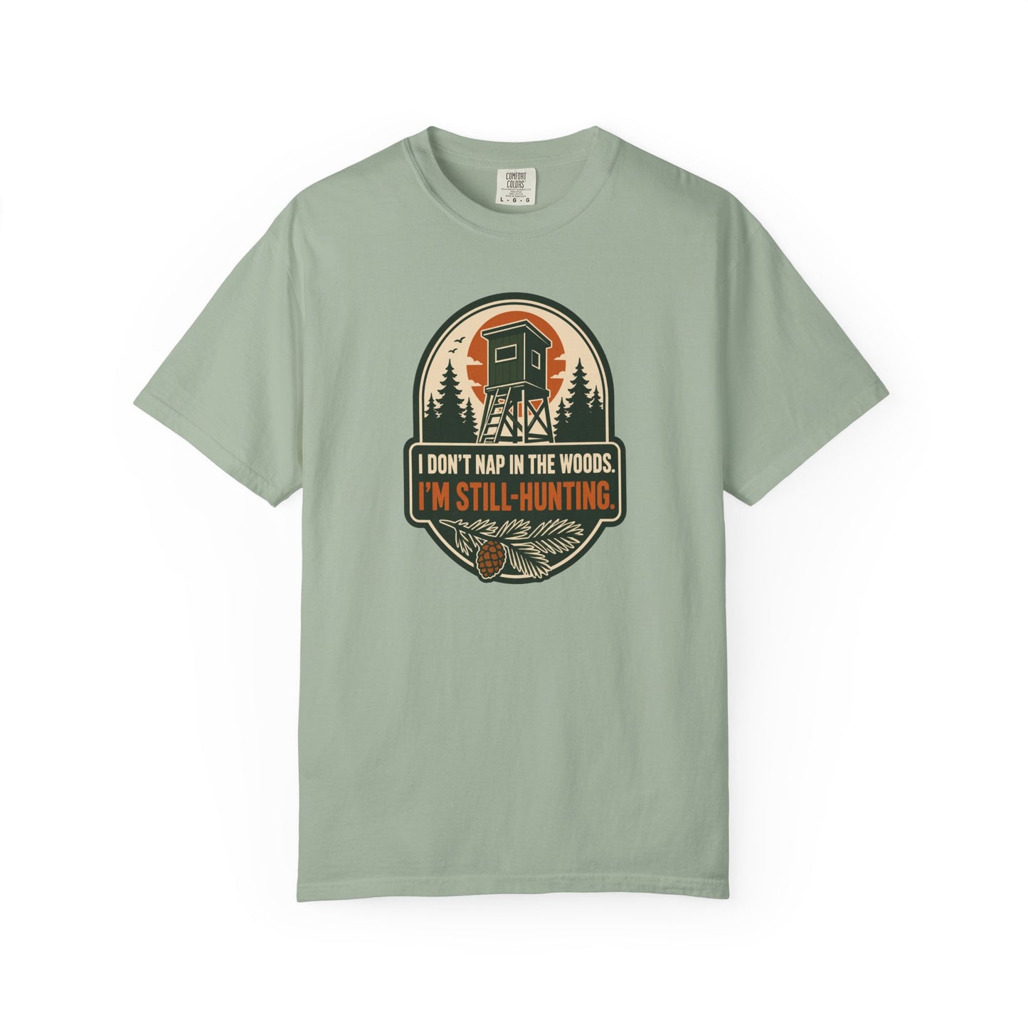 I Don't Nap In The Woods I'm Still-Hunting T-Shirt | Funny Hunting Graphic Tee