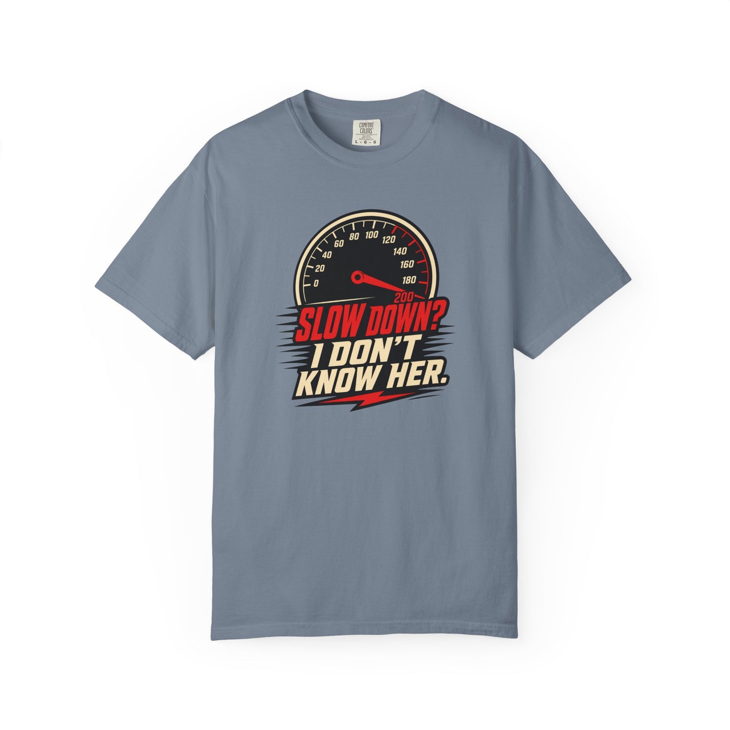 Slow Down I Don't Know Her T-Shirt | Funny Speed Racing Graphic Tee