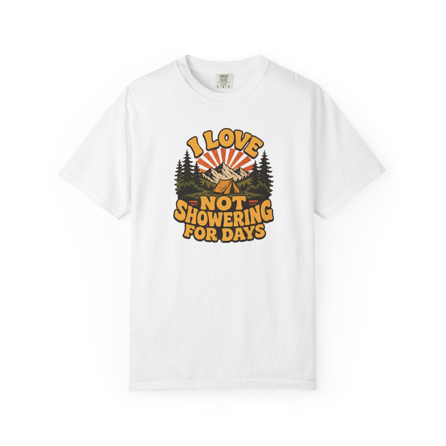 I Love Not Showering for Days Shirt – Funny Camping T-Shirt