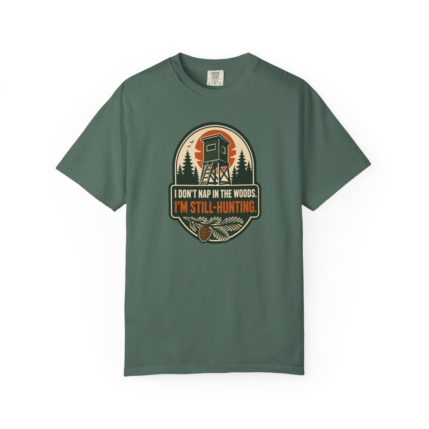 I Don't Nap In The Woods I'm Still-Hunting T-Shirt | Funny Hunting Graphic Tee