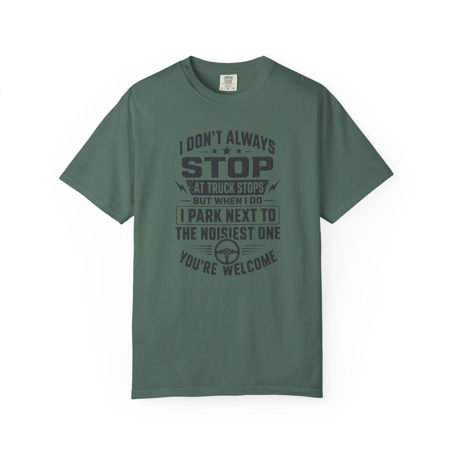 Truck Stop Humor T-Shirt — "I Park Next to the Noisiest One" Driver Tee