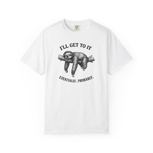 Sloth Graphic T-Shirt — "I'll Get To It (Eventually... Probably)" Casual Tee