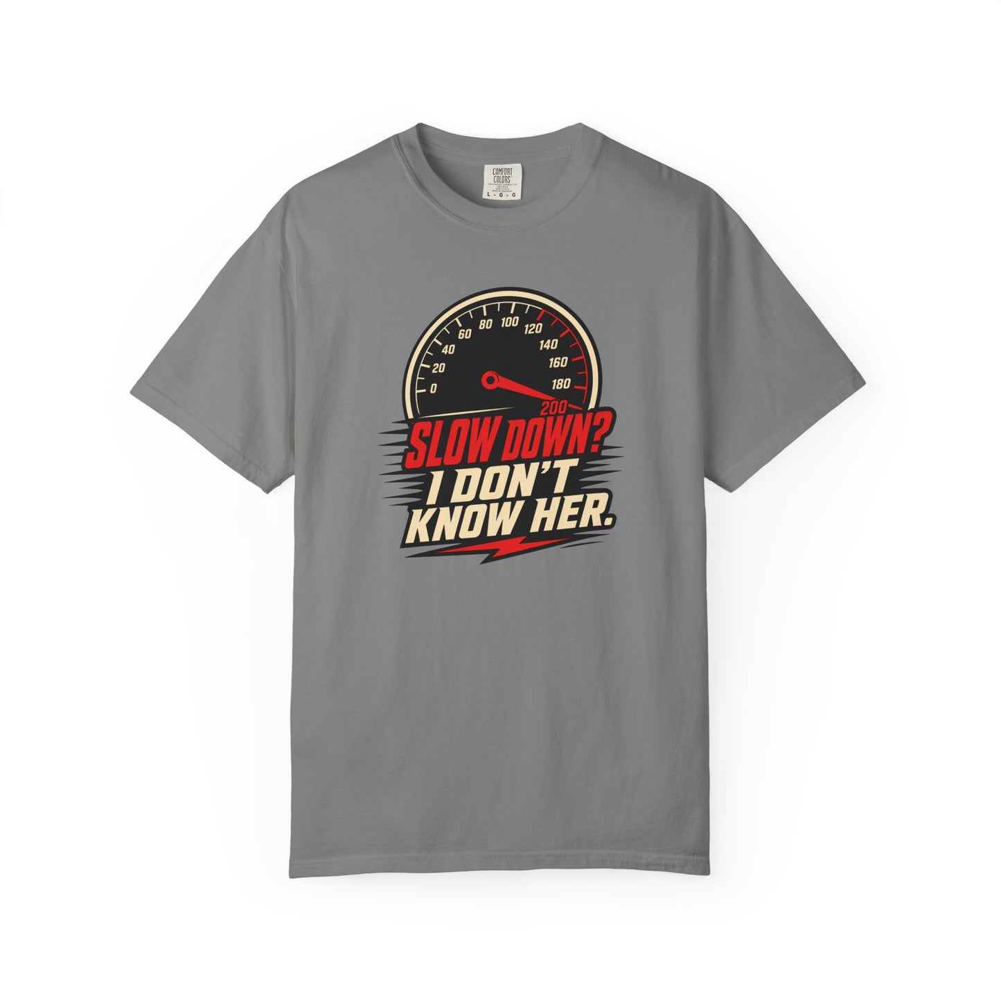 Slow Down I Don't Know Her T-Shirt | Funny Speed Racing Graphic Tee