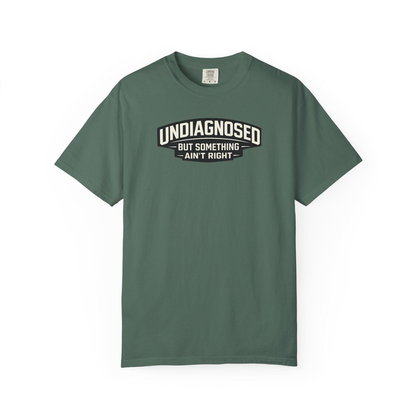 Undiagnosed But Something Ain't Right" Funny Sarcastic T-Shirt