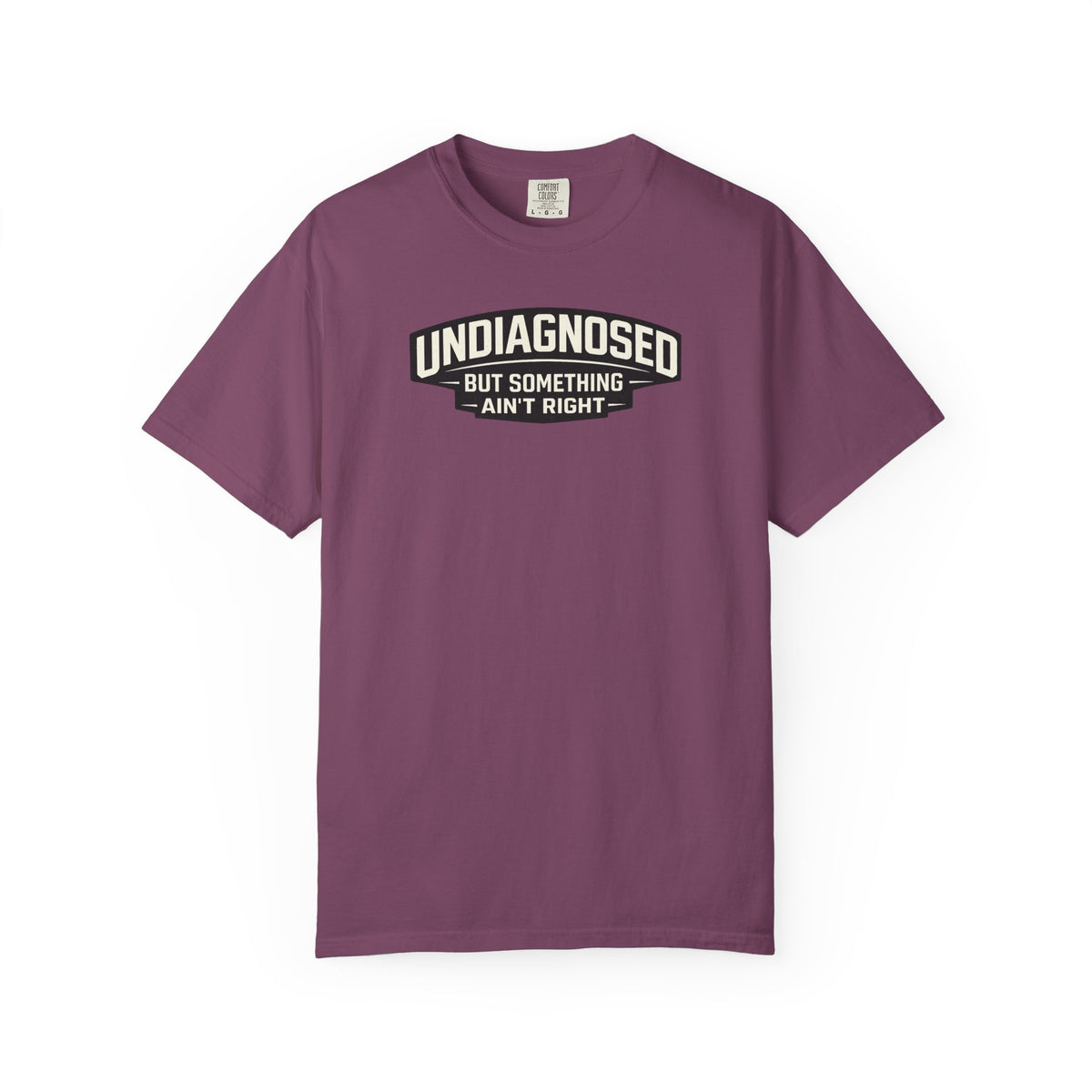 Undiagnosed But Something Ain't Right" Funny Sarcastic T-Shirt