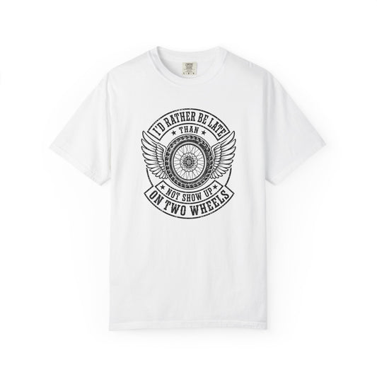 I'd Rather Be Late Than Not Show Up On Two Wheels T-Shirt product mockup