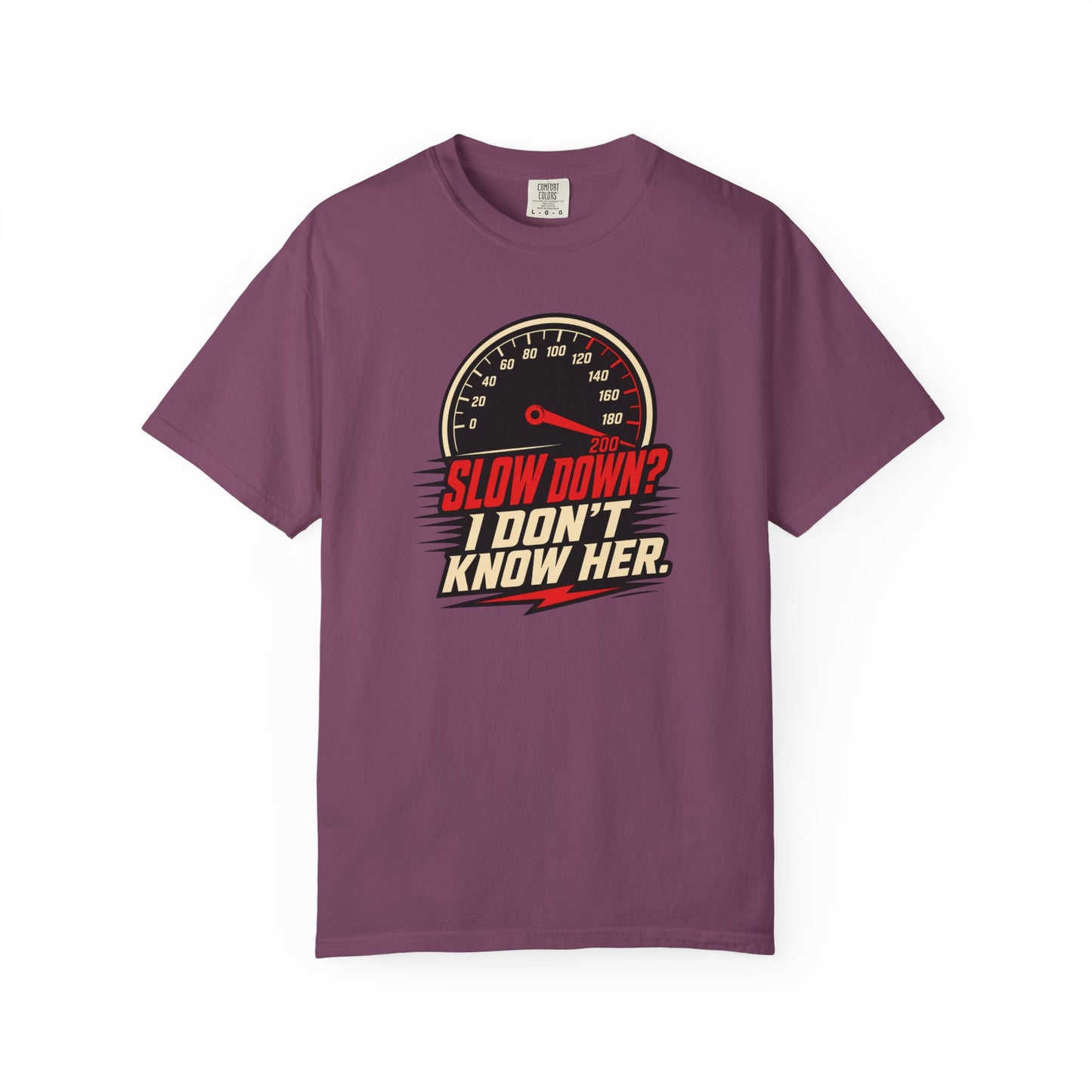 Slow Down I Don't Know Her T-Shirt | Funny Speed Racing Graphic Tee