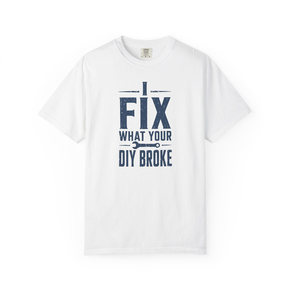 I Fix What Your DIY Broke T-Shirt product mockup