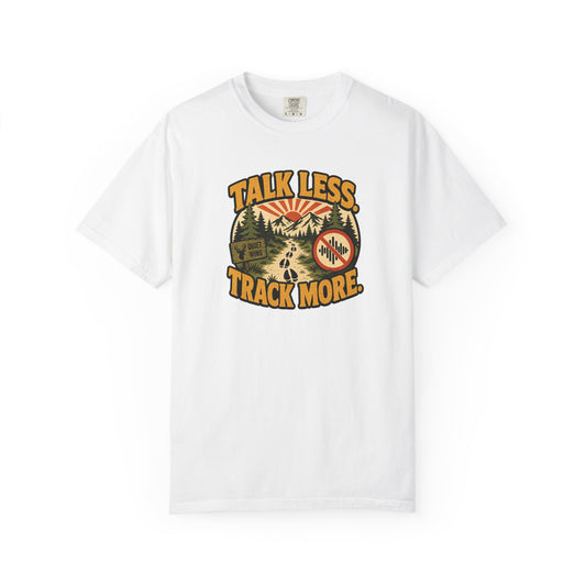 Talk Less, Track More T-Shirt product mockup