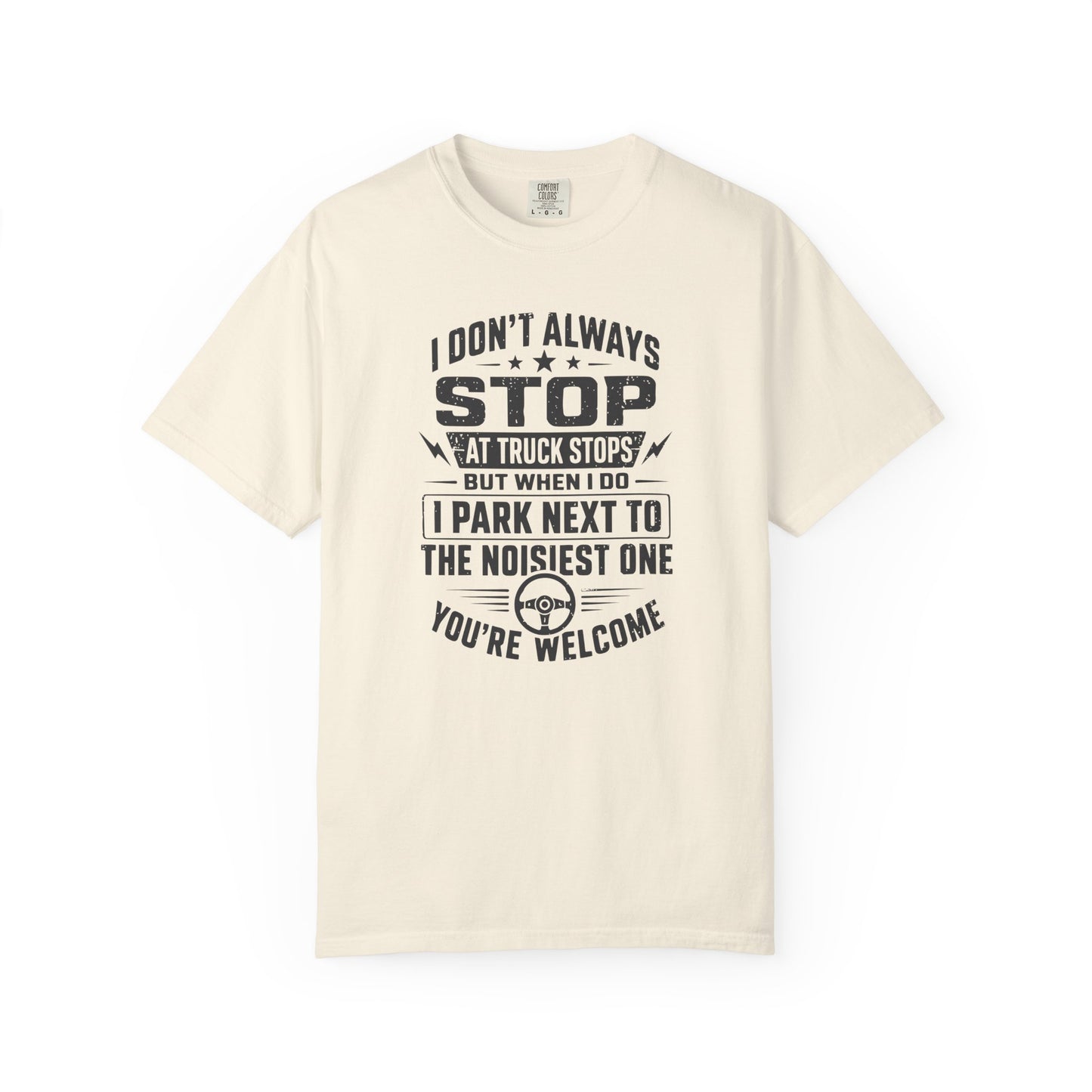 Truck Stop Humor T-Shirt — "I Park Next to the Noisiest One" Driver Tee