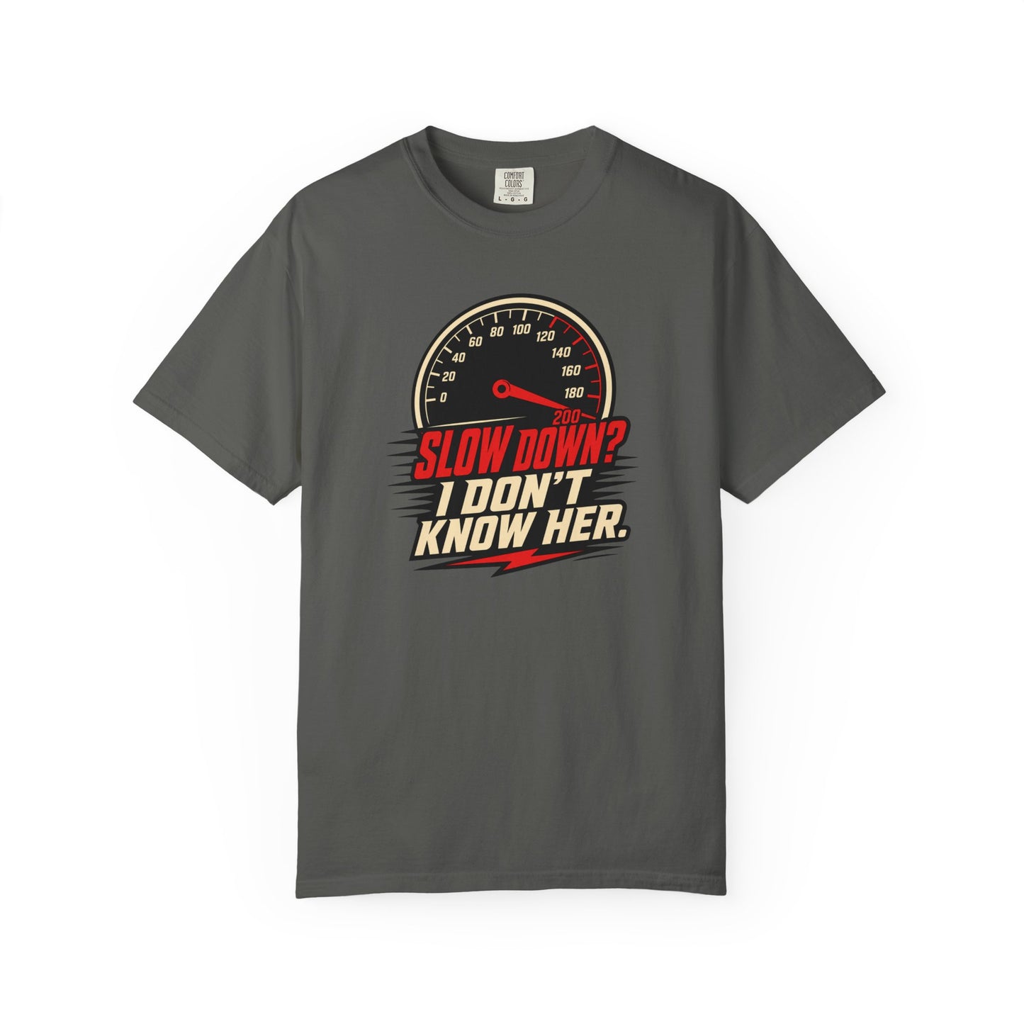 Slow Down I Don't Know Her T-Shirt | Funny Speed Racing Graphic Tee
