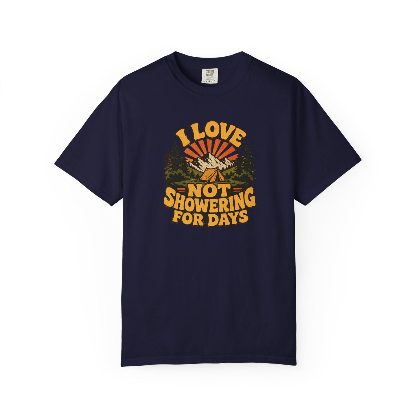 I Love Not Showering for Days Shirt – Funny Camping T-Shirt