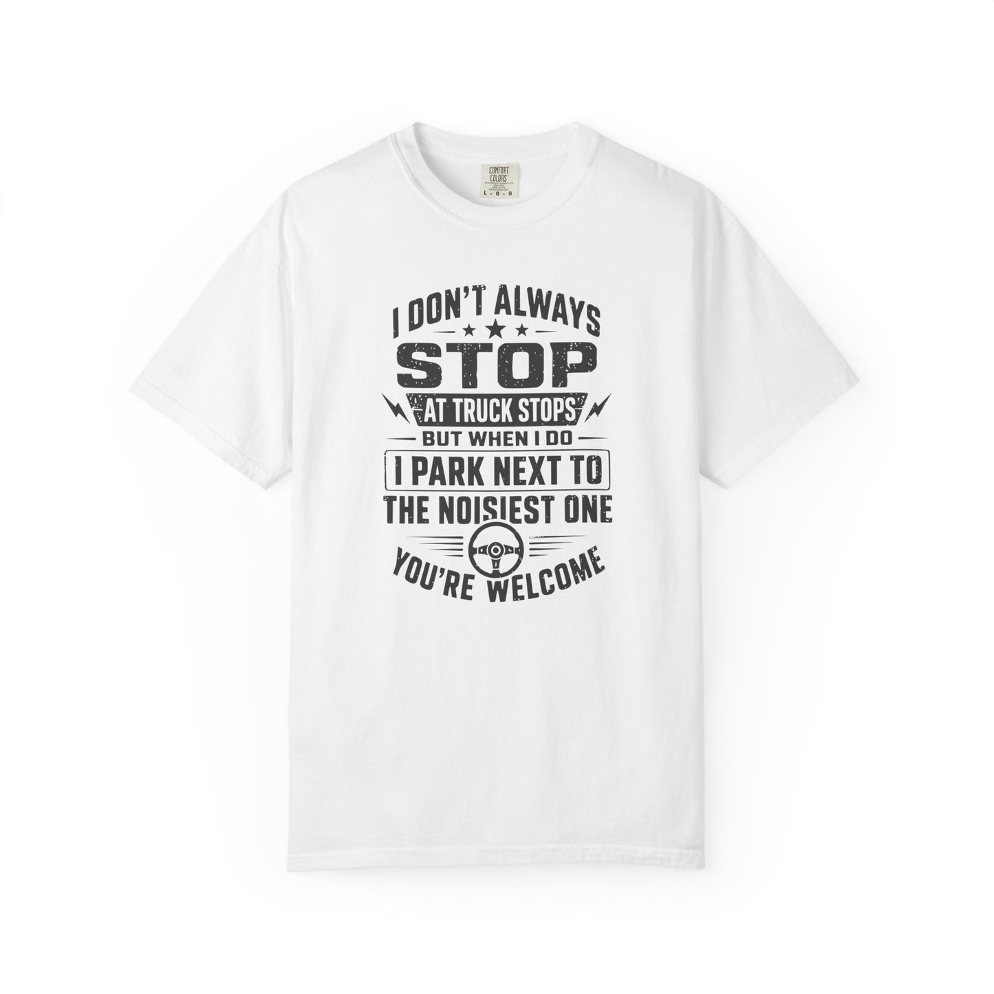 Truck Stop Humor T-Shirt — "I Park Next to the Noisiest One" Driver Tee