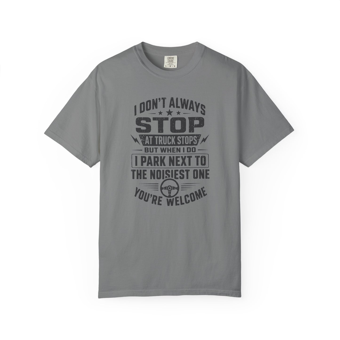 Truck Stop Humor T-Shirt — "I Park Next to the Noisiest One" Driver Tee