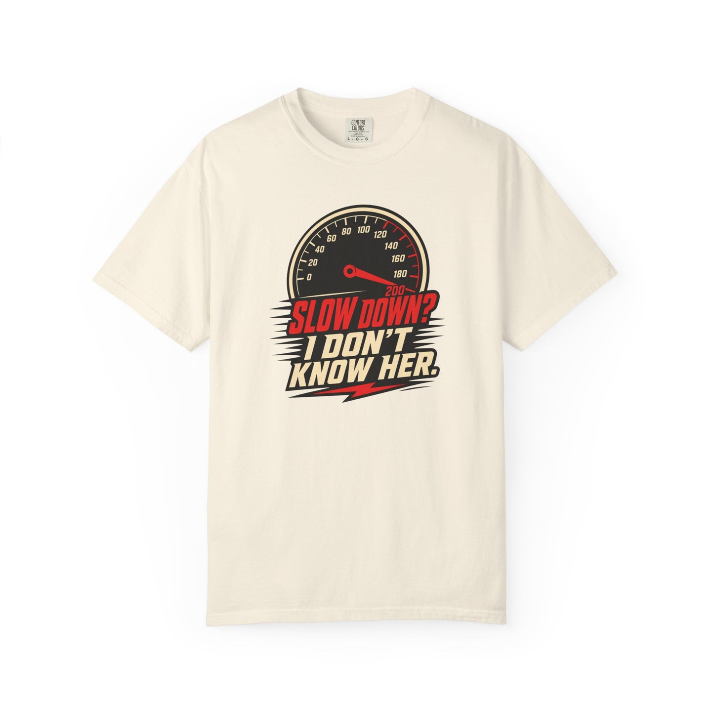 Slow Down I Don't Know Her T-Shirt | Funny Speed Racing Graphic Tee
