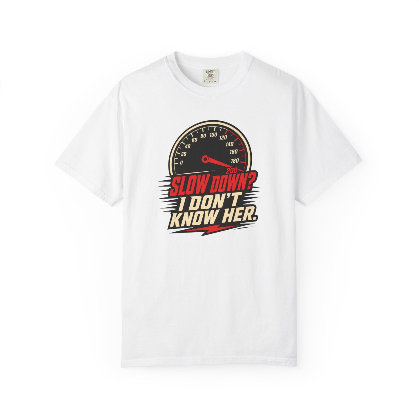 Slow Down I Don't Know Her T-Shirt | Funny Speed Racing Graphic Tee
