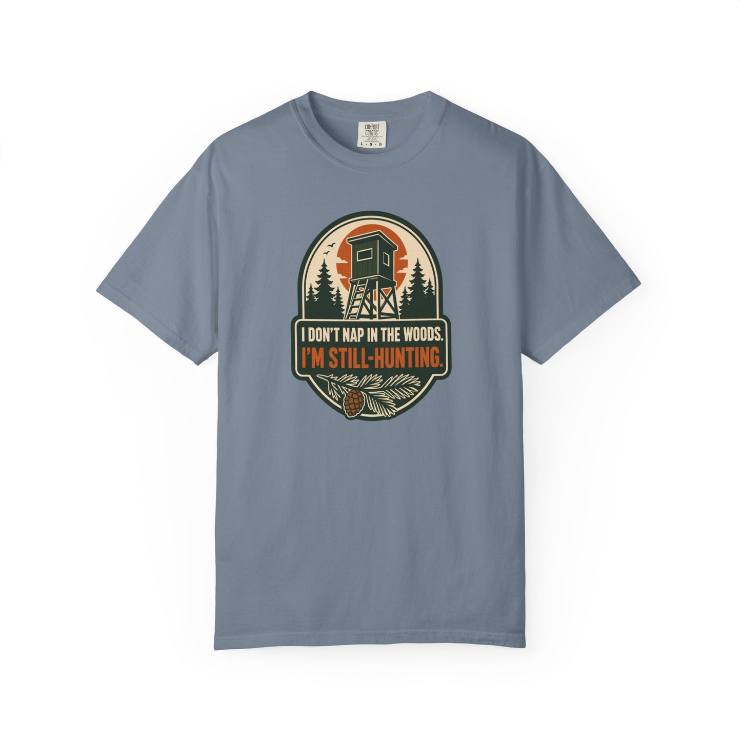 I Don't Nap In The Woods I'm Still-Hunting T-Shirt | Funny Hunting Graphic Tee