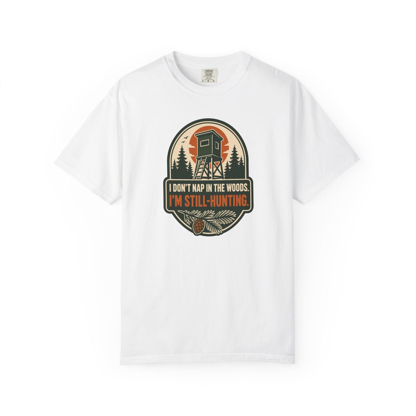 I Don't Nap In The Woods I'm Still-Hunting T-Shirt | Funny Hunting Graphic Tee