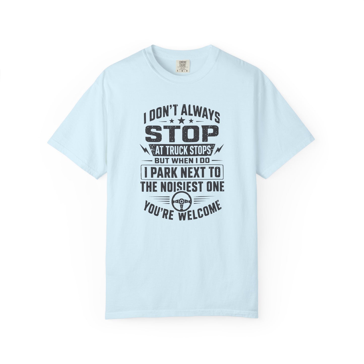Truck Stop Humor T-Shirt — "I Park Next to the Noisiest One" Driver Tee