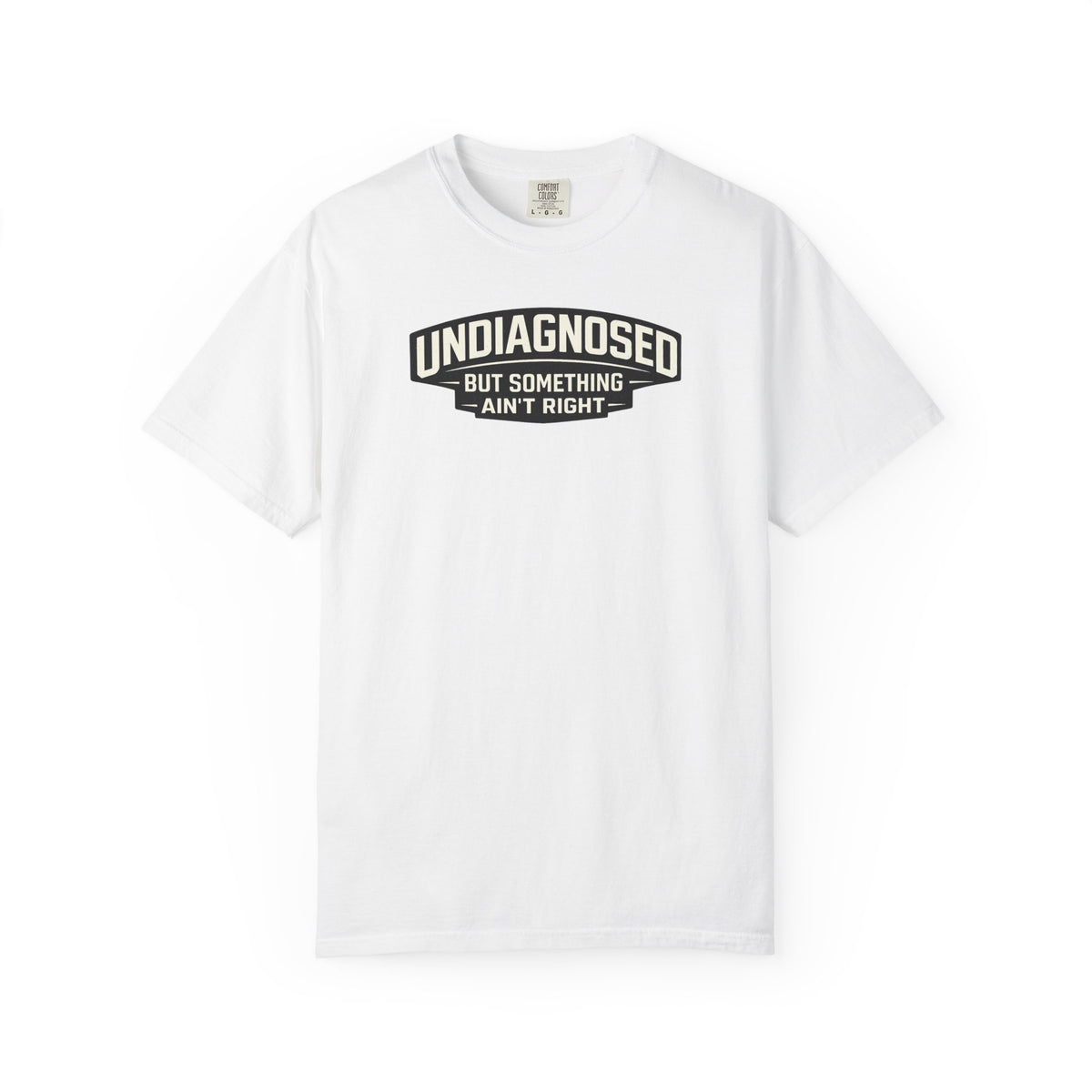 Undiagnosed But Something Ain't Right" Funny Sarcastic T-Shirt