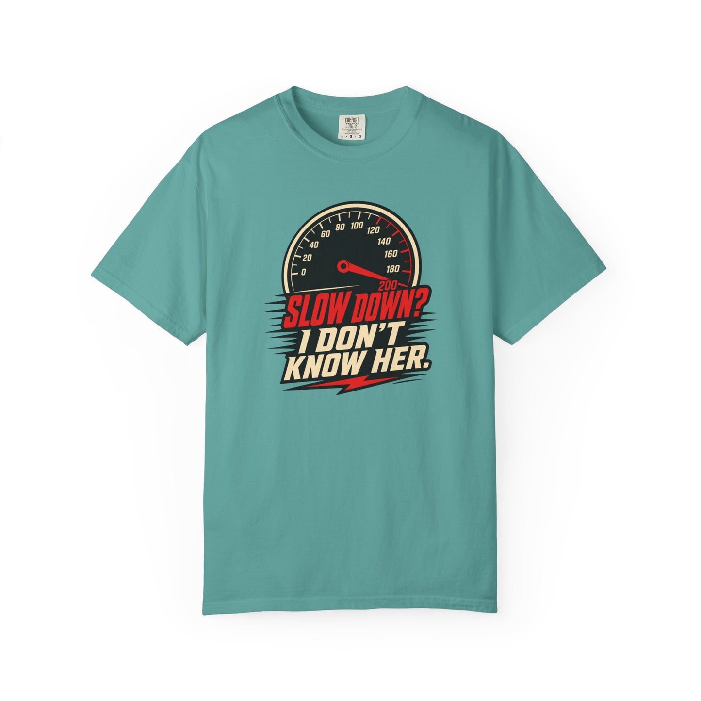 Slow Down I Don't Know Her T-Shirt | Funny Speed Racing Graphic Tee