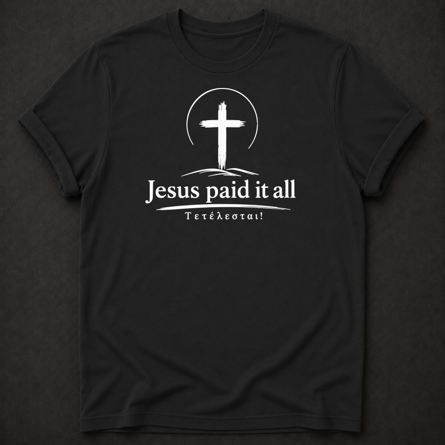Jesus Paid It All T-Shirt | Christian Faith Apparel | Tetelestai Tee