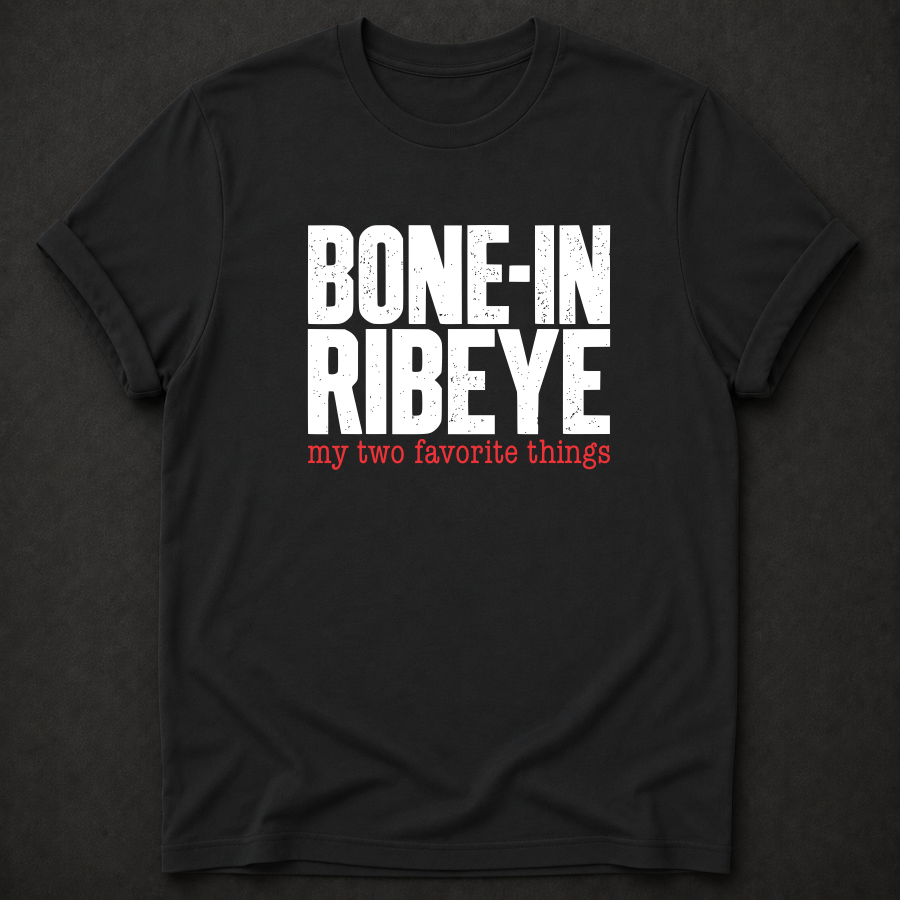 Bone-In Ribeye: My Two Favorite Things Tee