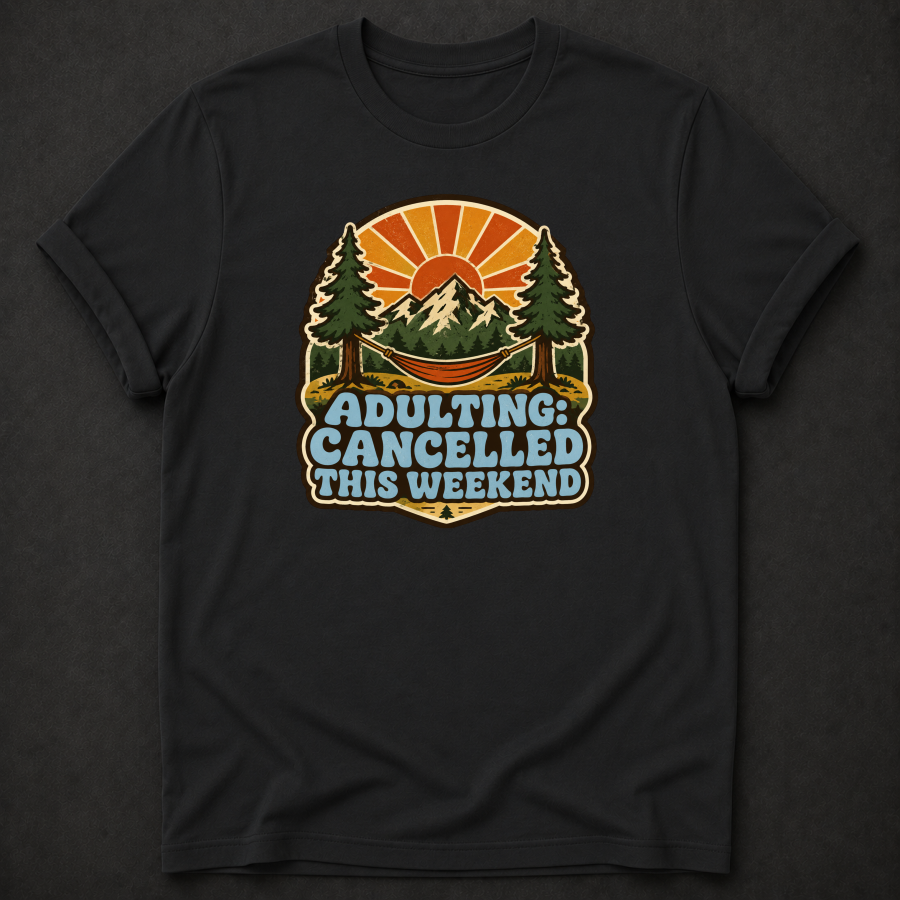 Adulting Cancelled This Weekend T-Shirt - Funny Camping Mountain Graphic Tee