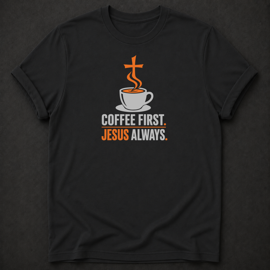 Coffee First Jesus Always T-Shirt - Funny Christian Faith Graphic Tee