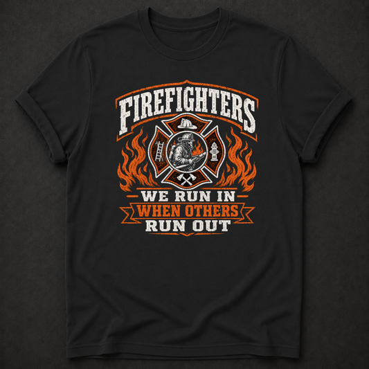 Firefighter T-Shirt - We Run In When Others Run Out first responder