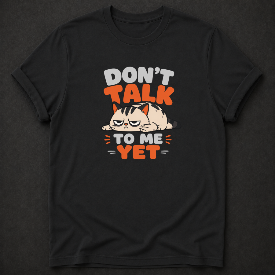 Don't Talk to Me Yet Grumpy Cat T-Shirt – Funny Moody Introvert Tee