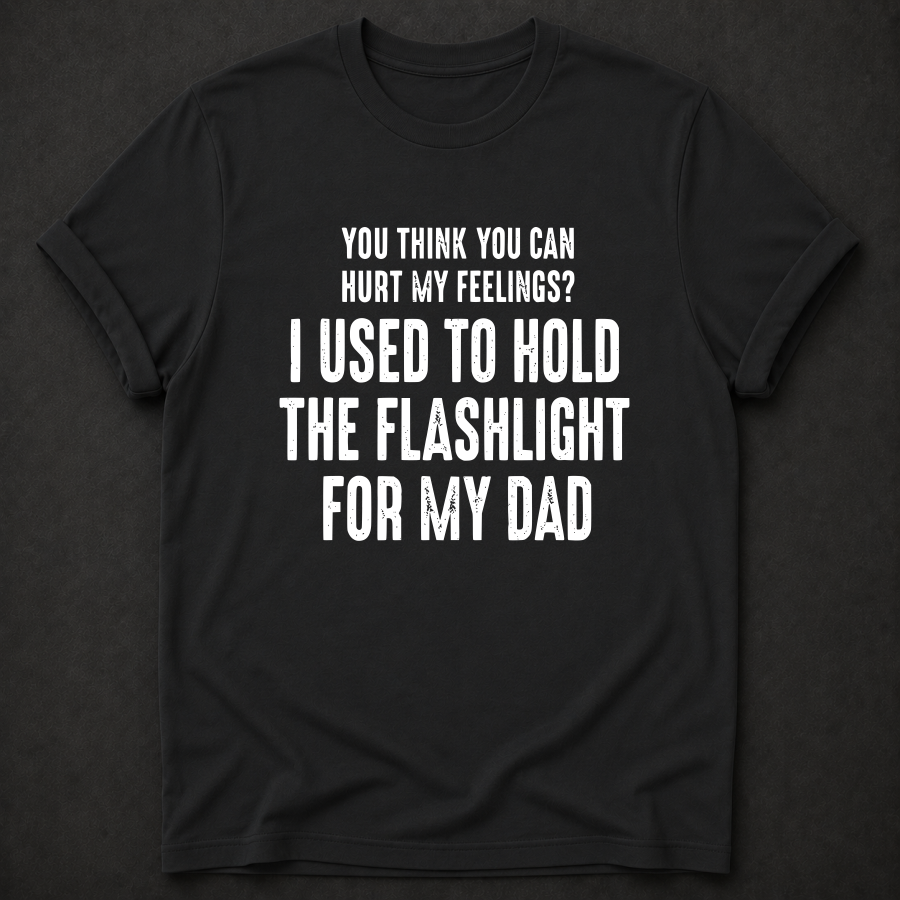 I Used to Hold the Flashlight for My Dad Tee