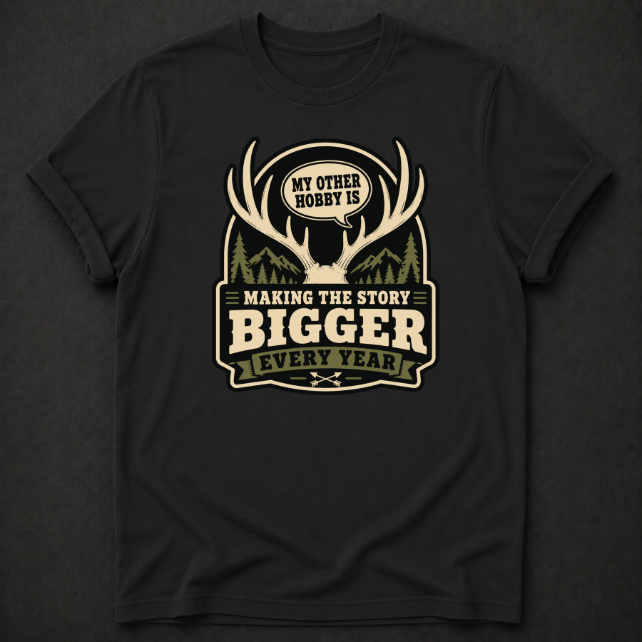 My Other Hobby Is Making The Story Bigger Every Year T-Shirt - Funny Deer Hunting Graphic Tee