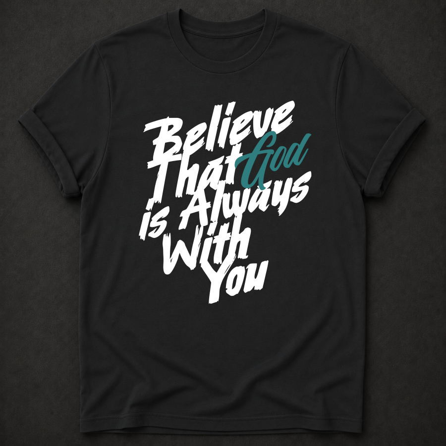 Believe God Is Always With You Tee - Joshua 1:9 Christian shirt