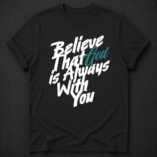 Believe God Is Always With You Tee - Joshua 1:9 Christian shirt