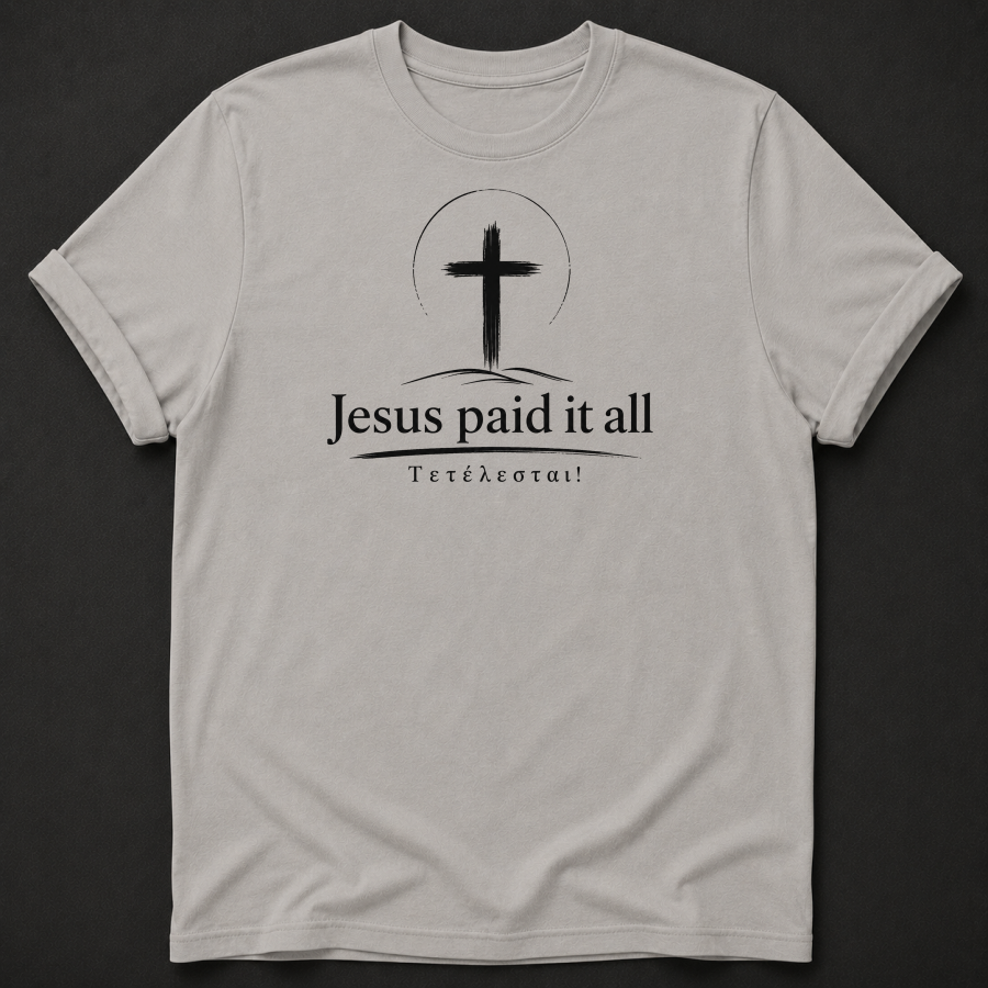 Jesus Paid It All T-Shirt | Christian Faith Apparel | Tetelestai Tee