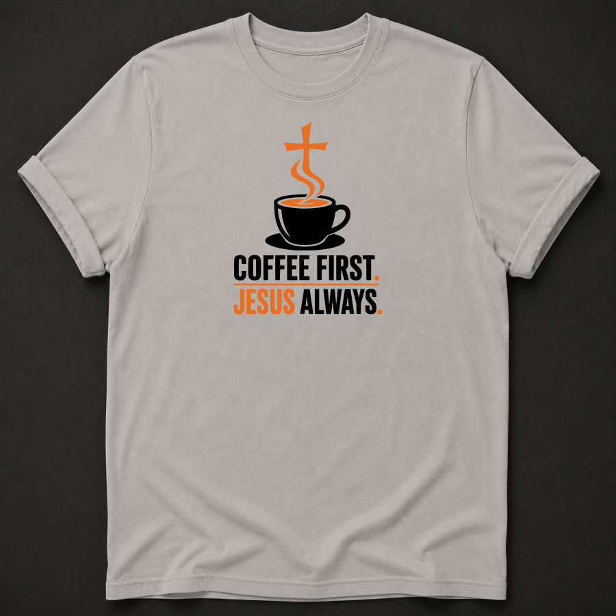 Coffee First Jesus Always T-Shirt - Funny Christian Faith Graphic Tee
