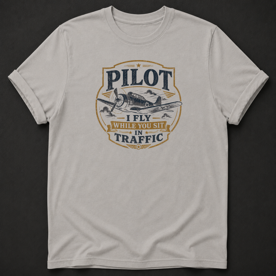 Funny Pilot T-Shirt | I Fly While You Sit In Traffic