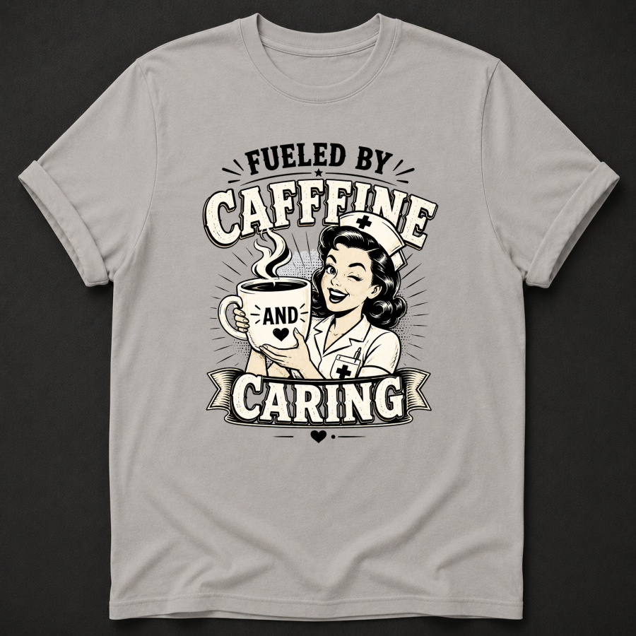 Fueled by Caffeine and Caring Nurse T-Shirt