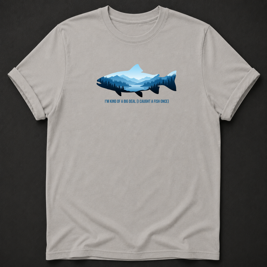 I'm Kind Of A Big Deal I Caught A Fish Once T-Shirt - Funny Fishing Graphic Tee