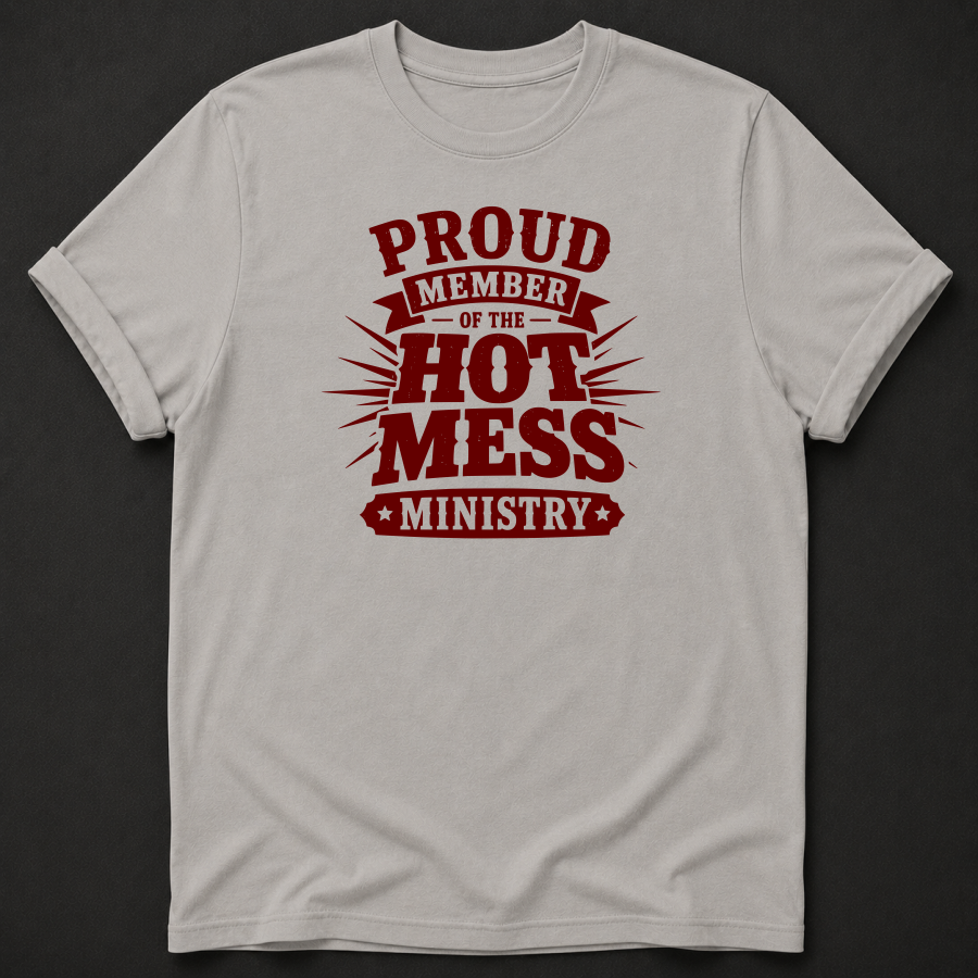 Proud Member Of The Hot Mess Ministry T-Shirt - Funny Christian Church Graphic Tee
