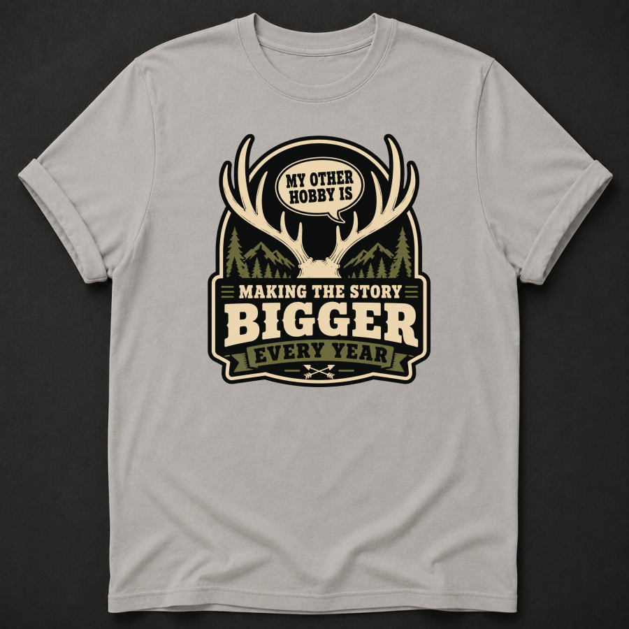 My Other Hobby Is Making The Story Bigger Every Year T-Shirt - Funny Deer Hunting Graphic Tee