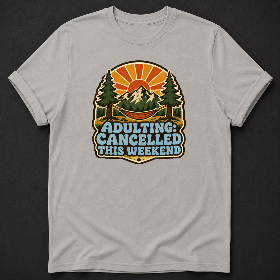 Adulting Cancelled This Weekend T-Shirt - Funny Camping Mountain Graphic Tee