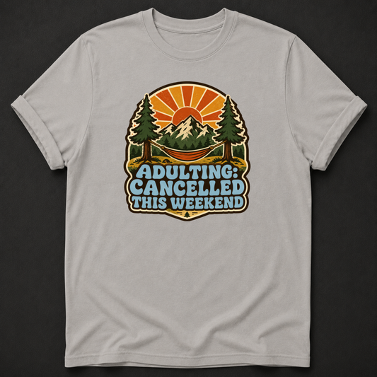 Adulting Cancelled This Weekend T-Shirt - Funny Camping Mountain Graphic Tee